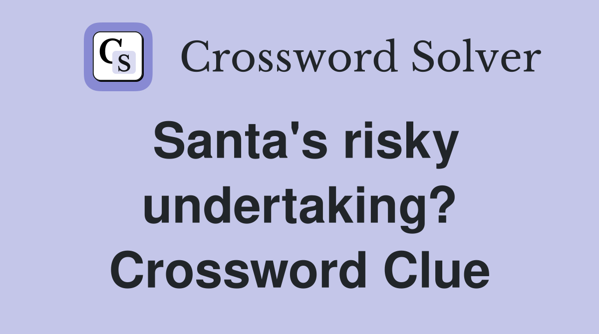 Santa's risky undertaking? Crossword Clue