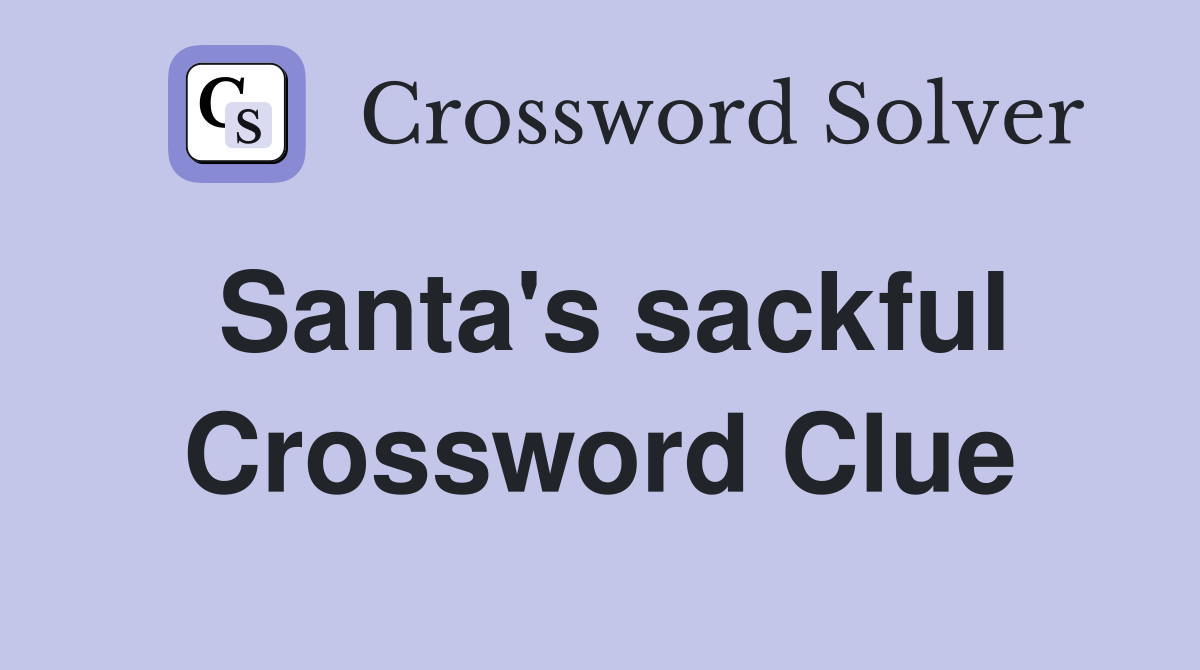 Santa's sackful Crossword Clue