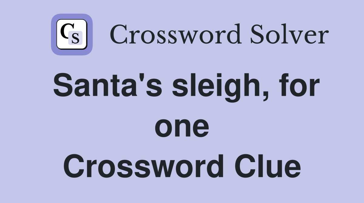 Santa's sleigh, for one Crossword Clue