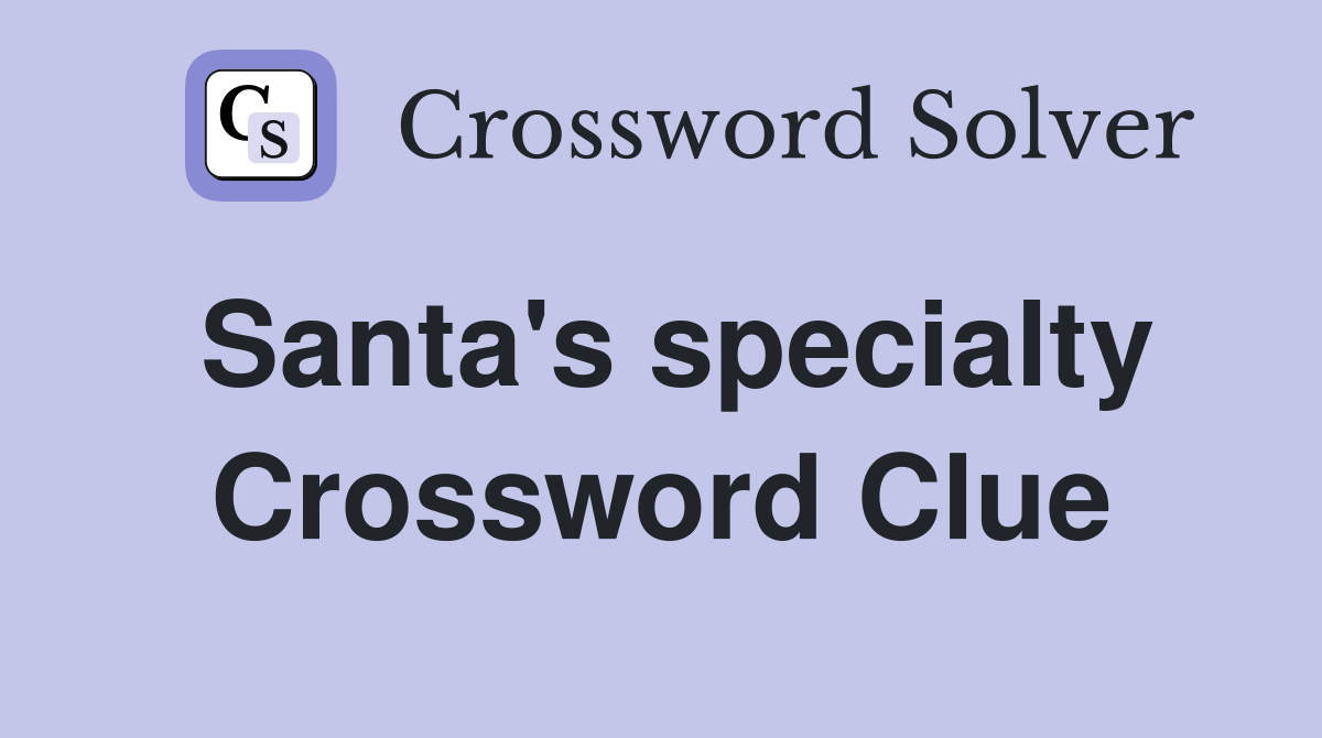 Santa's specialty Crossword Clue
