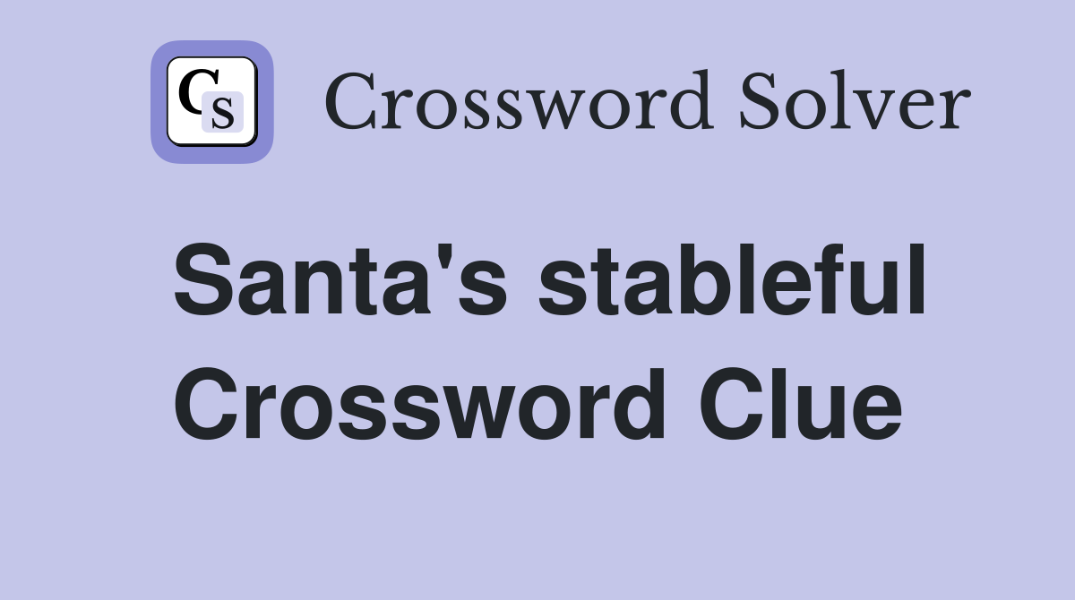 Santa's stableful Crossword Clue