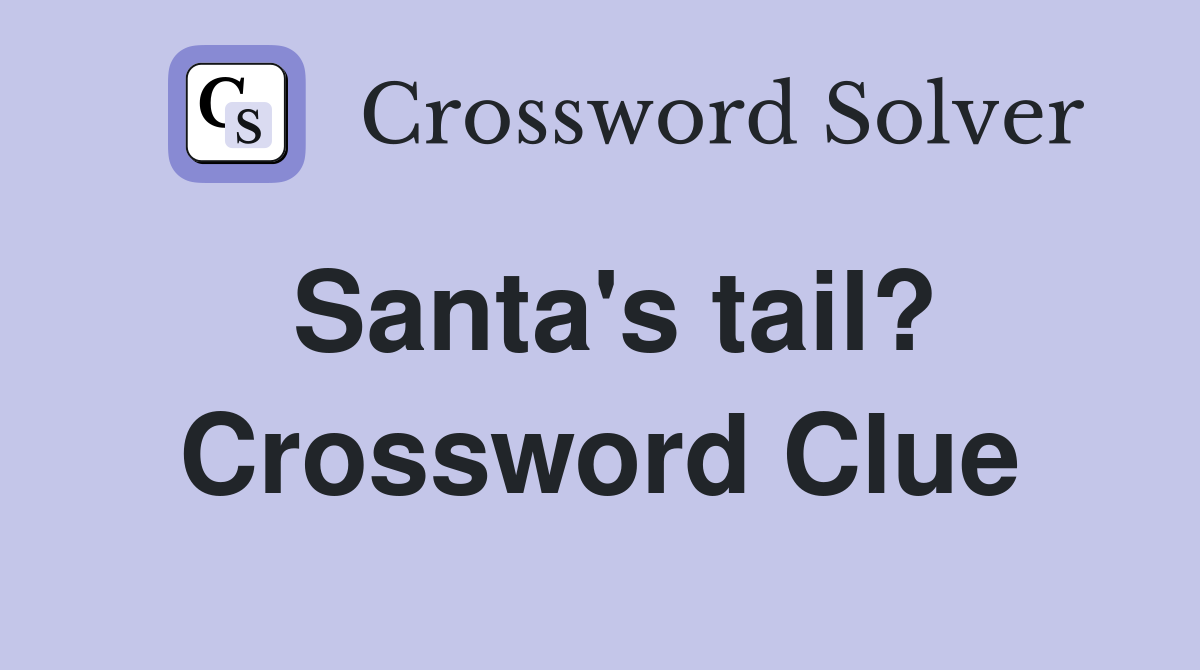 Santa's tail? Crossword Clue