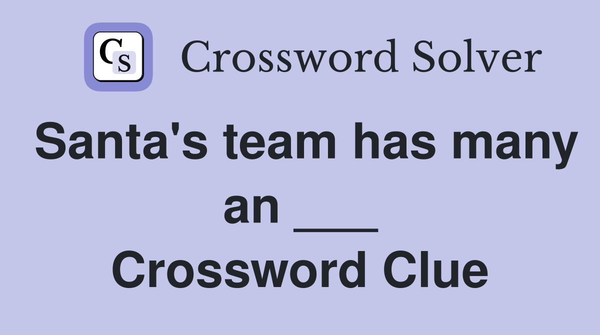Santa's team has many an ___ Crossword Clue