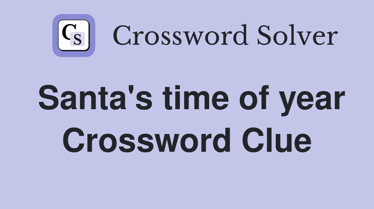 Santa's time of year Crossword Clue