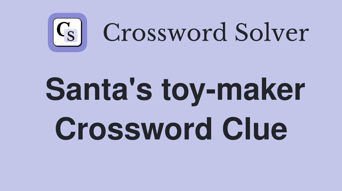 Santa's toy-maker Crossword Clue
