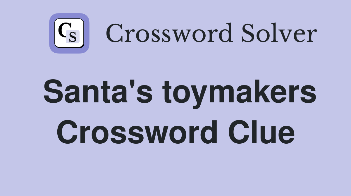 Santa's toymakers Crossword Clue