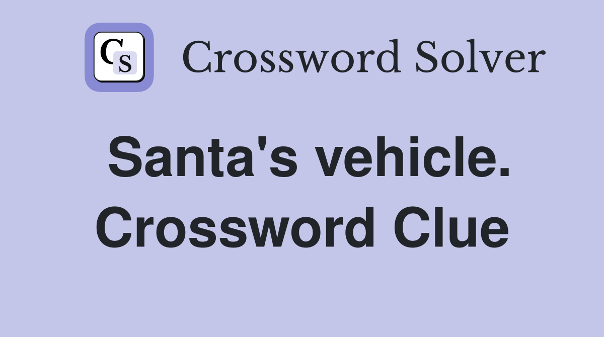 Santa's vehicle. Crossword Clue