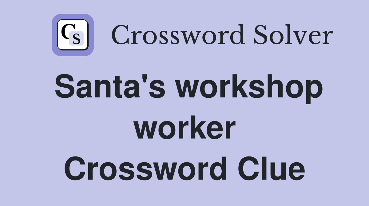 Santa's workshop worker Crossword Clue