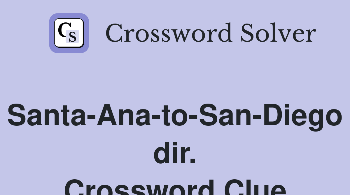 Santa-Ana-to-San-Diego dir. Crossword Clue