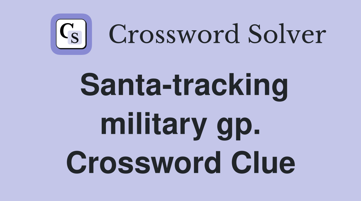 Santa-tracking military gp. Crossword Clue