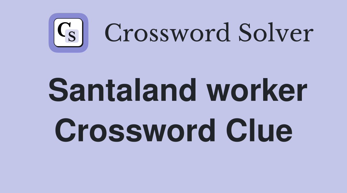 Santaland worker Crossword Clue