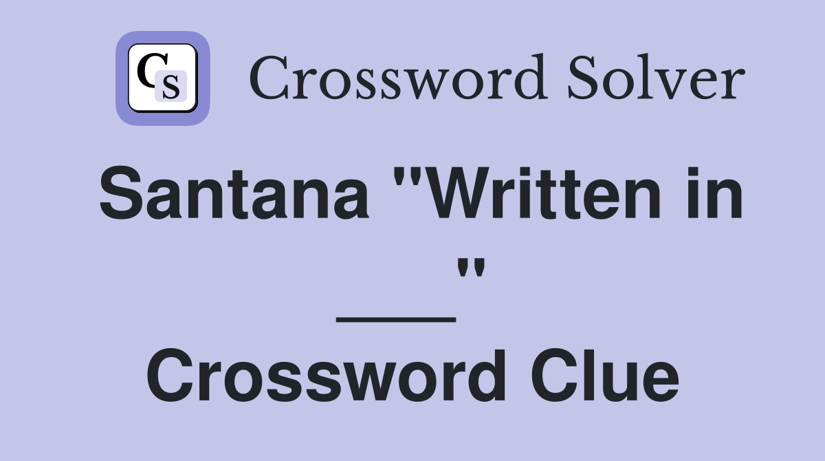 Santana "Written in ___" Crossword Clue