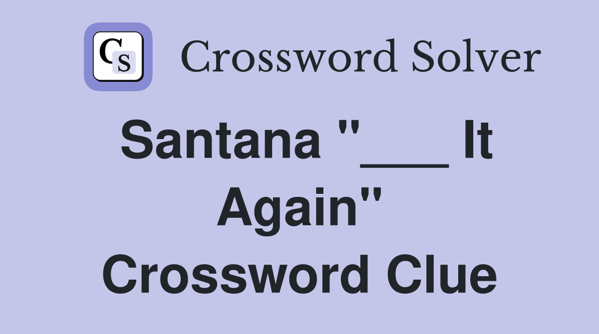 Santana "___ It Again" Crossword Clue