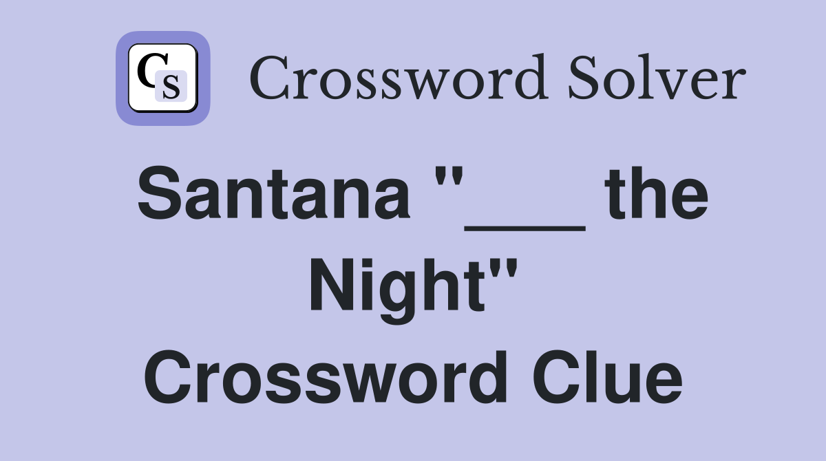 Santana "___ the Night" Crossword Clue