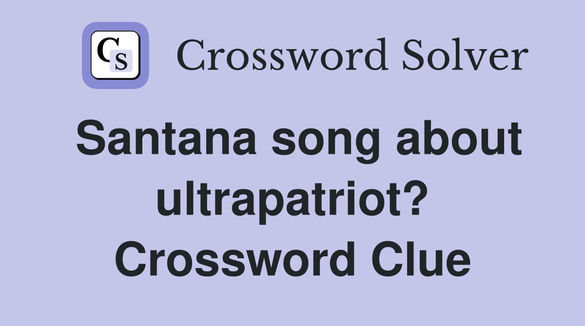 Santana song about ultrapatriot? Crossword Clue