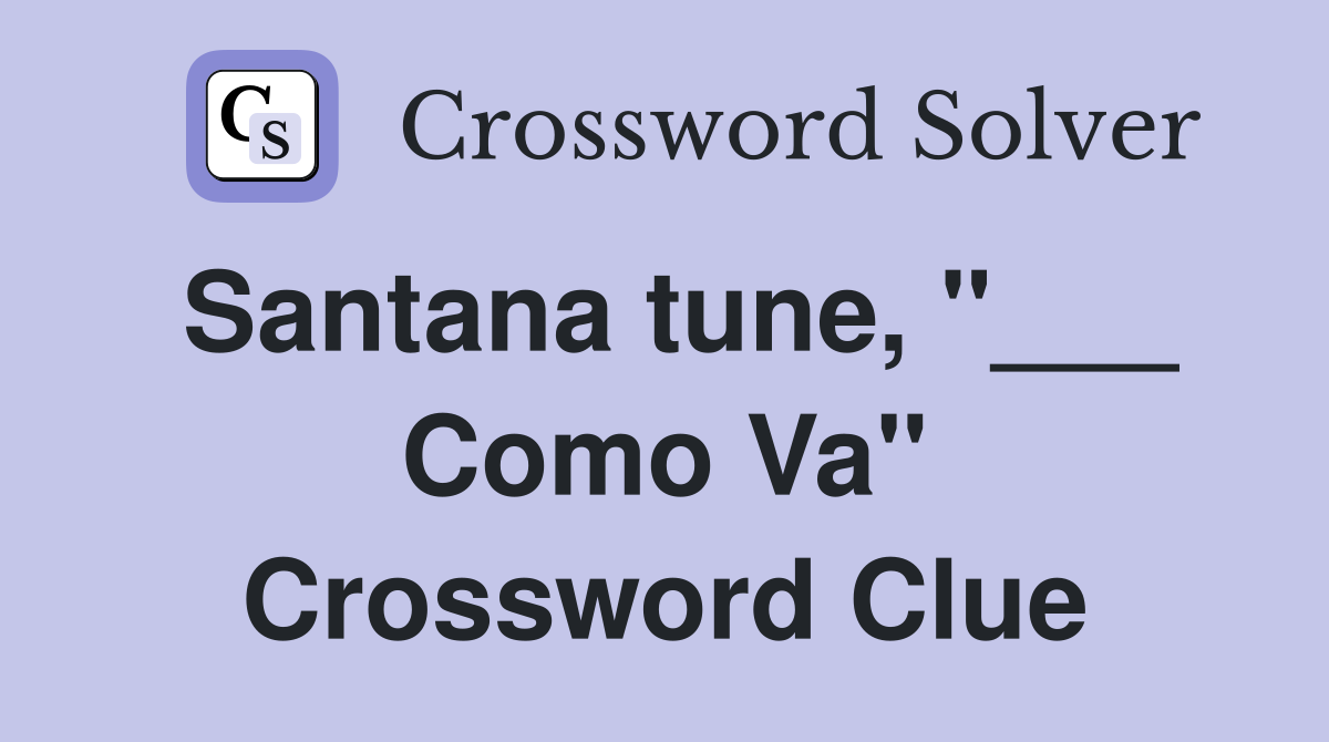 Santana tune, "___ Como Va" Crossword Clue