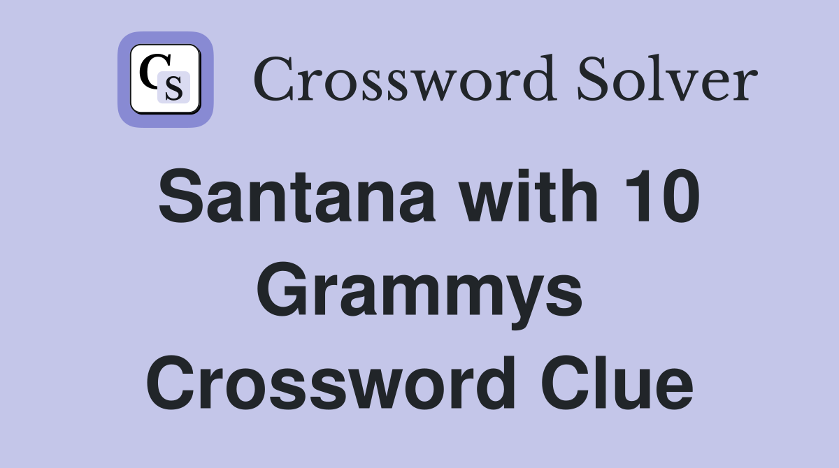 Santana with 10 Grammys Crossword Clue
