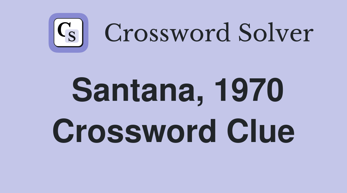Santana, 1970 Crossword Clue