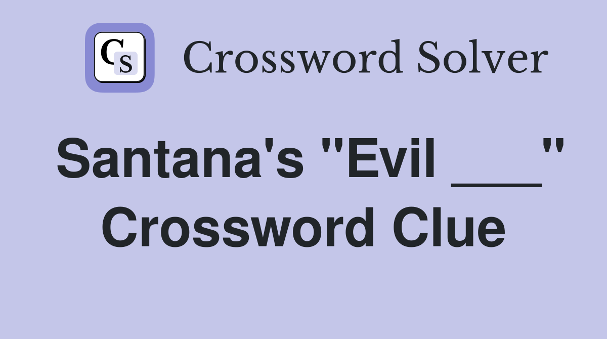 Santana's "Evil ___" Crossword Clue