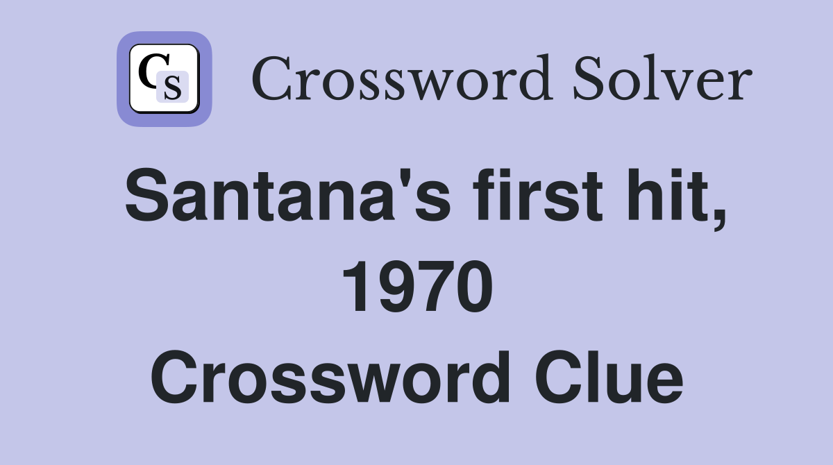 Santana's first hit, 1970 Crossword Clue