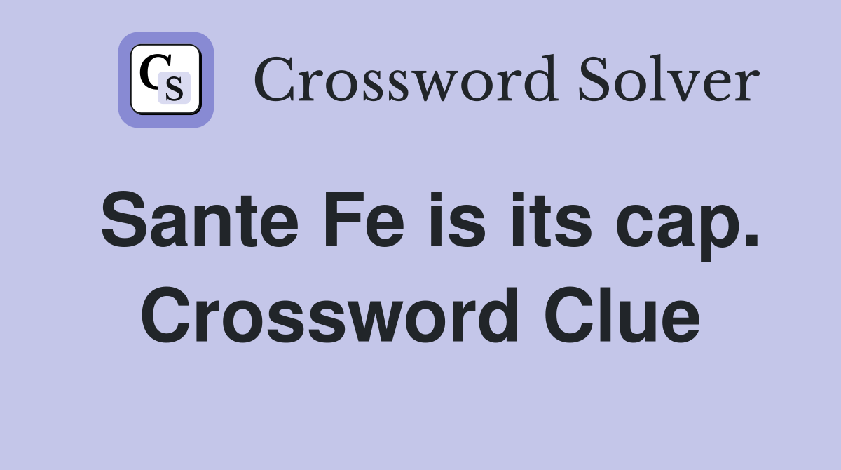 Sante Fe is its cap. Crossword Clue