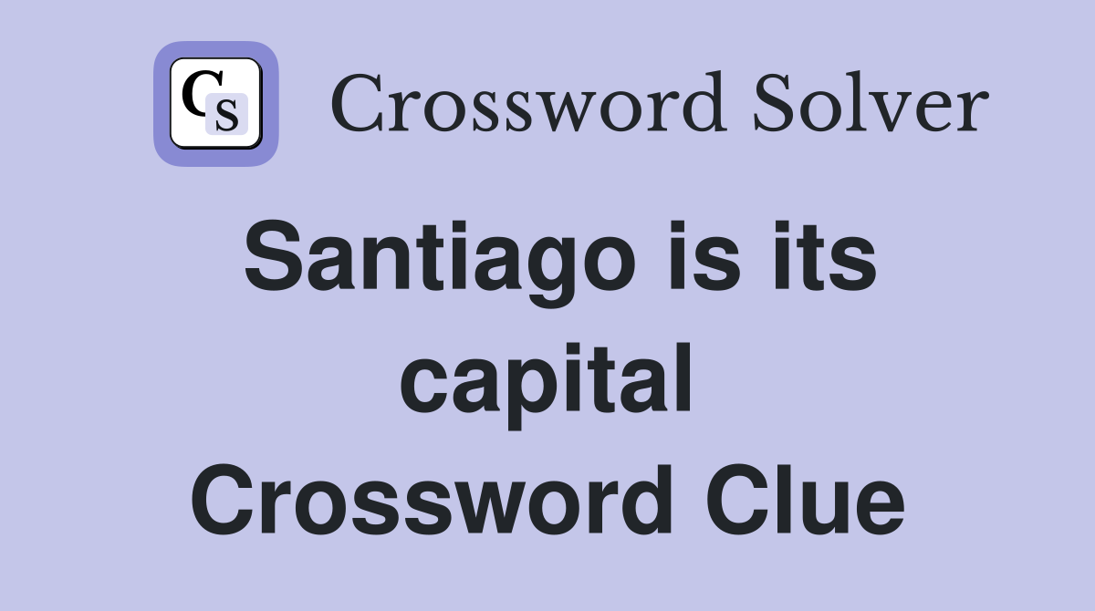 Santiago is its capital Crossword Clue