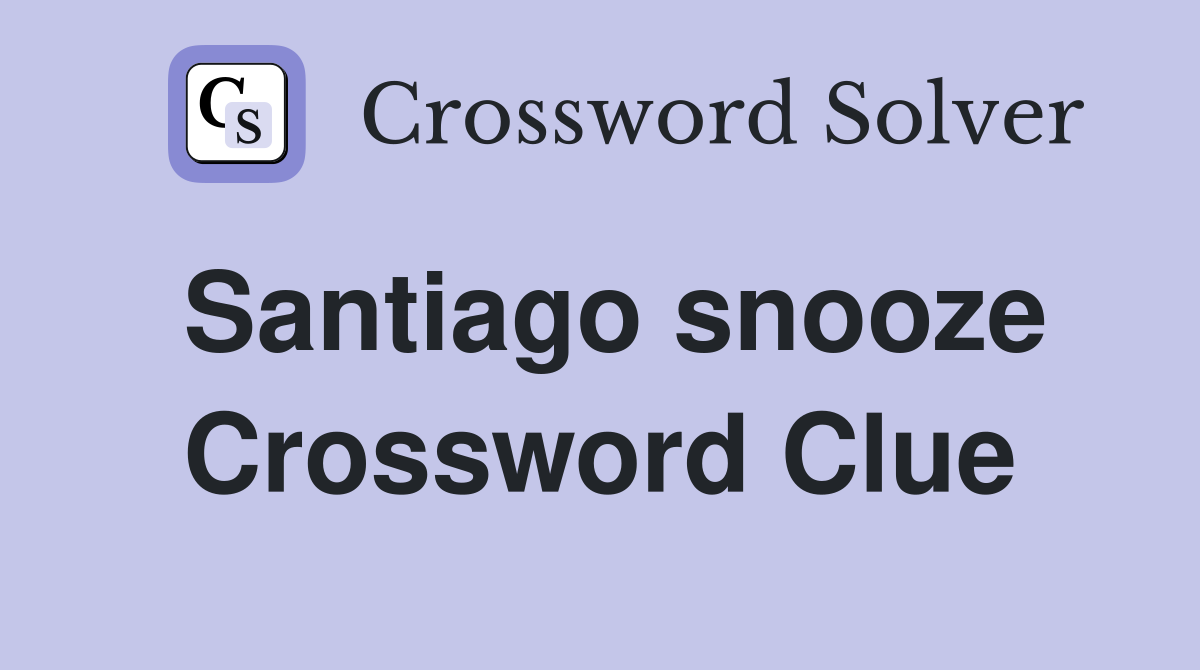 Santiago snooze Crossword Clue