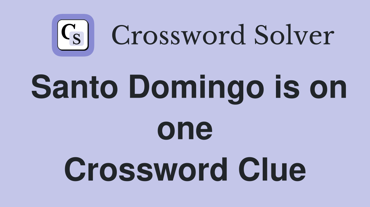 Santo Domingo is on one Crossword Clue