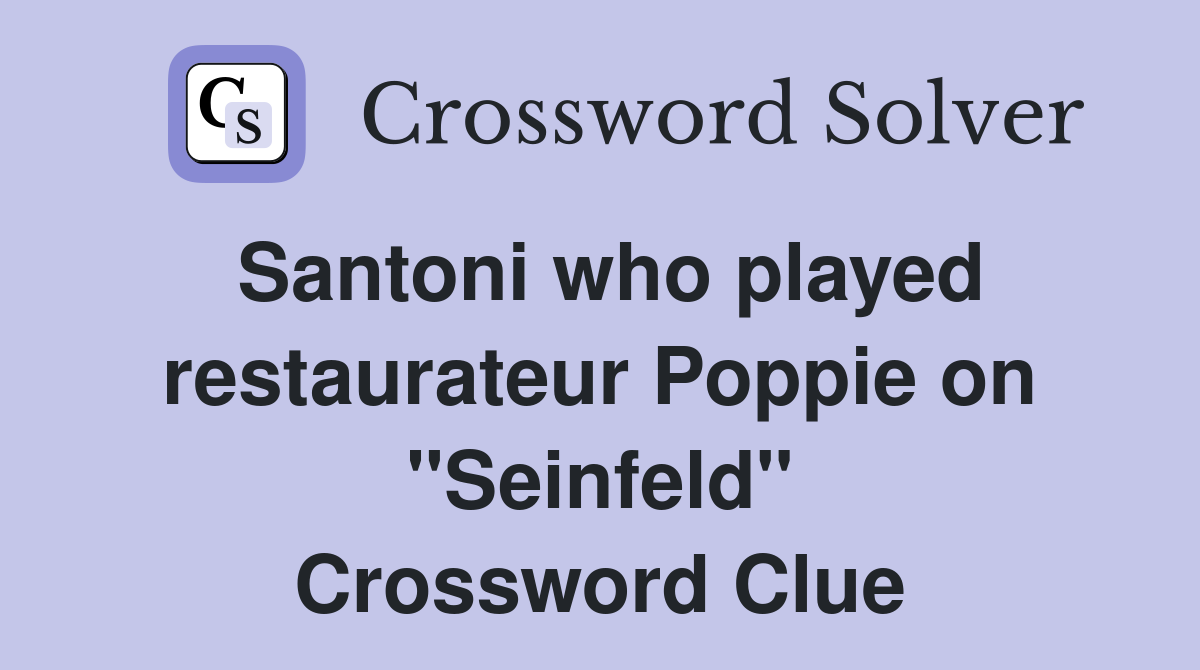 Santoni who played restaurateur Poppie on "Seinfeld" Crossword Clue