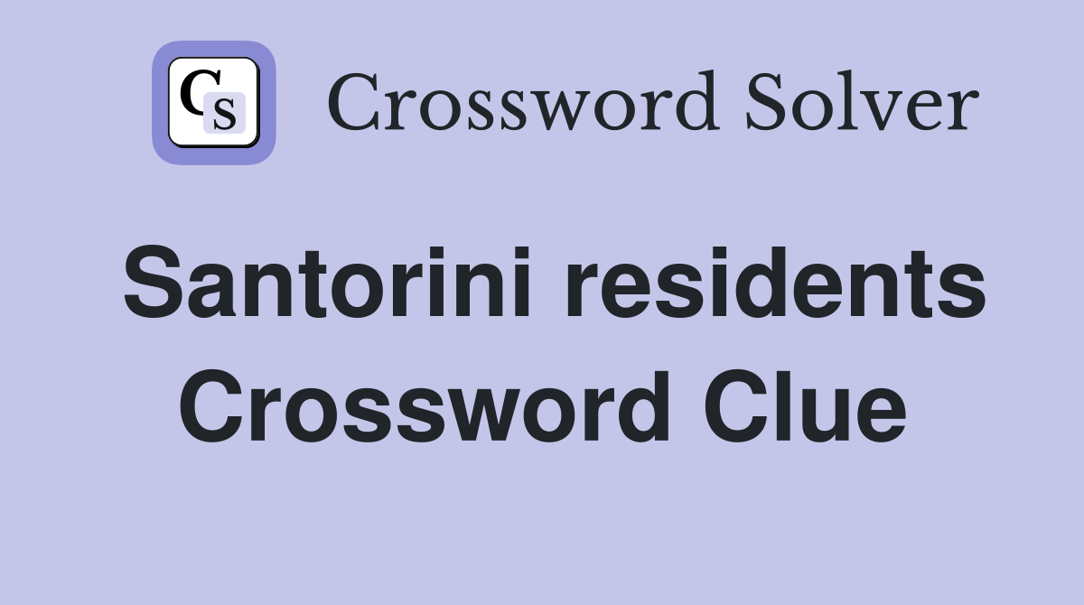 Santorini residents Crossword Clue