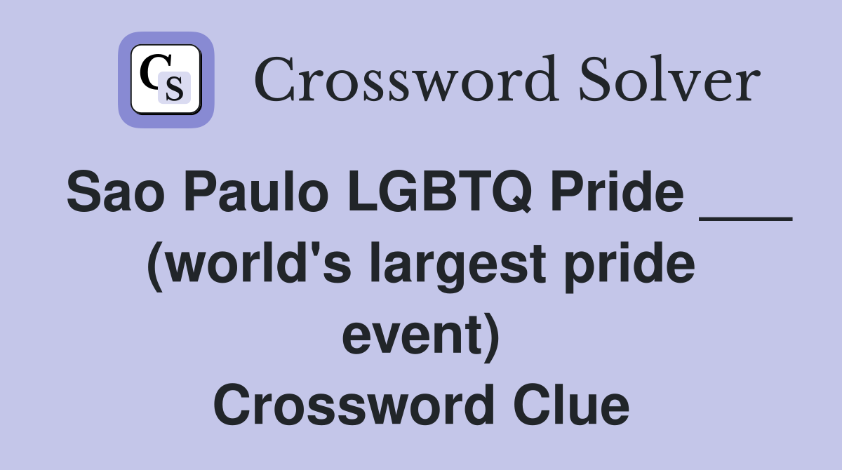 Sao Paulo LGBTQ Pride ___ (world's largest pride event) Crossword Clue