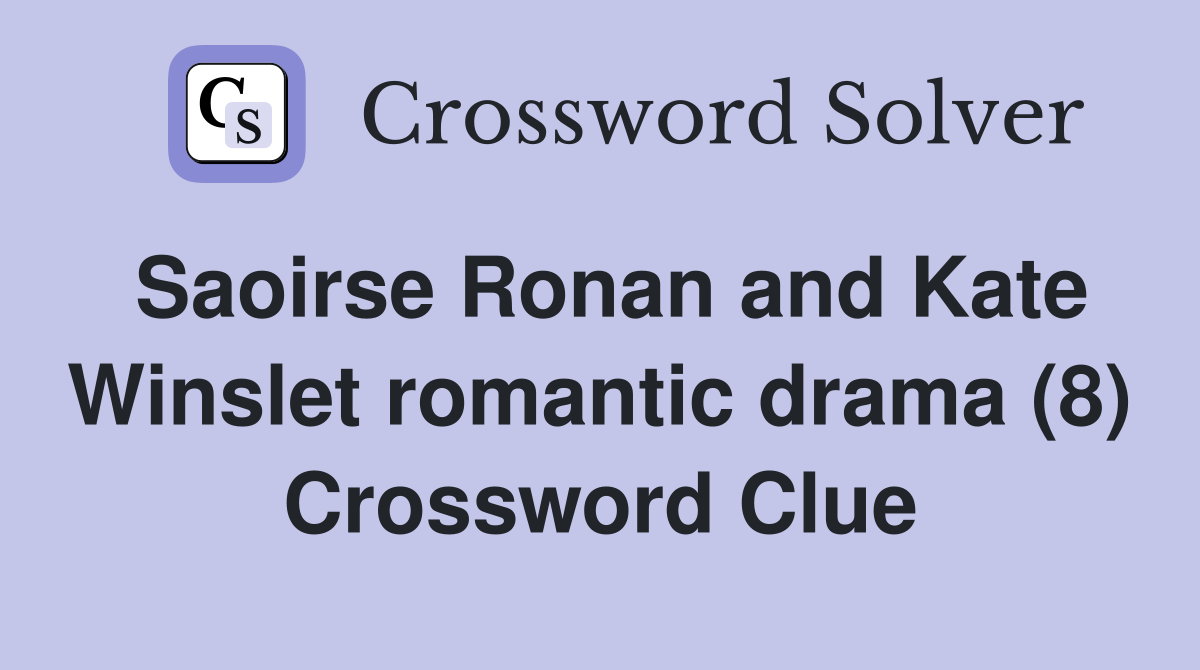Saoirse Ronan and Kate Winslet romantic drama (8) Crossword Clue