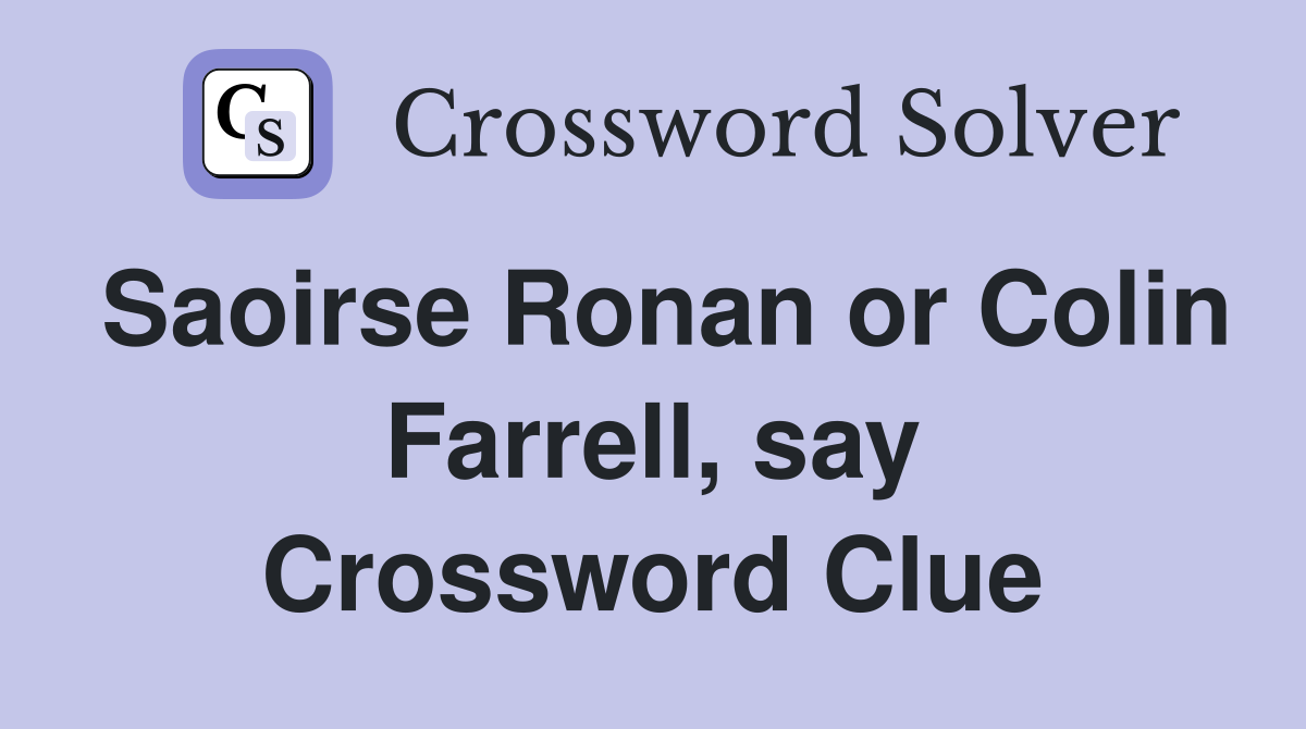 Saoirse Ronan or Colin Farrell, say Crossword Clue