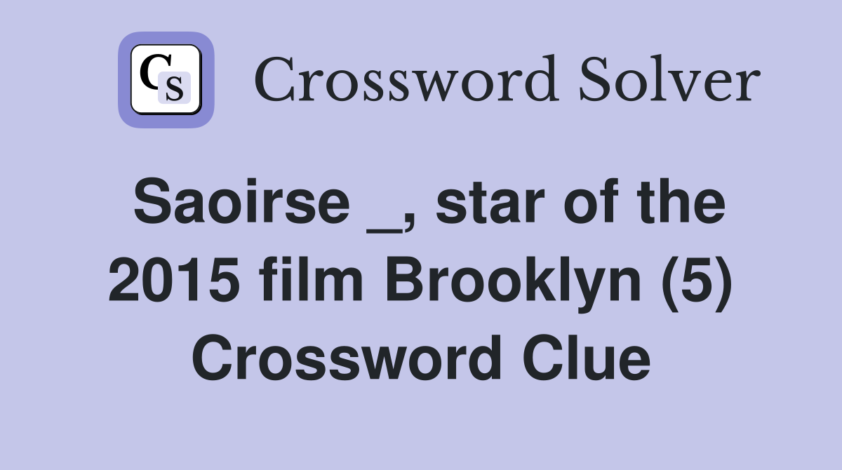 Saoirse _, star of the 2015 film Brooklyn (5) Crossword Clue