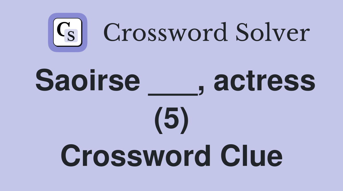 Saoirse ___, actress (5) Crossword Clue