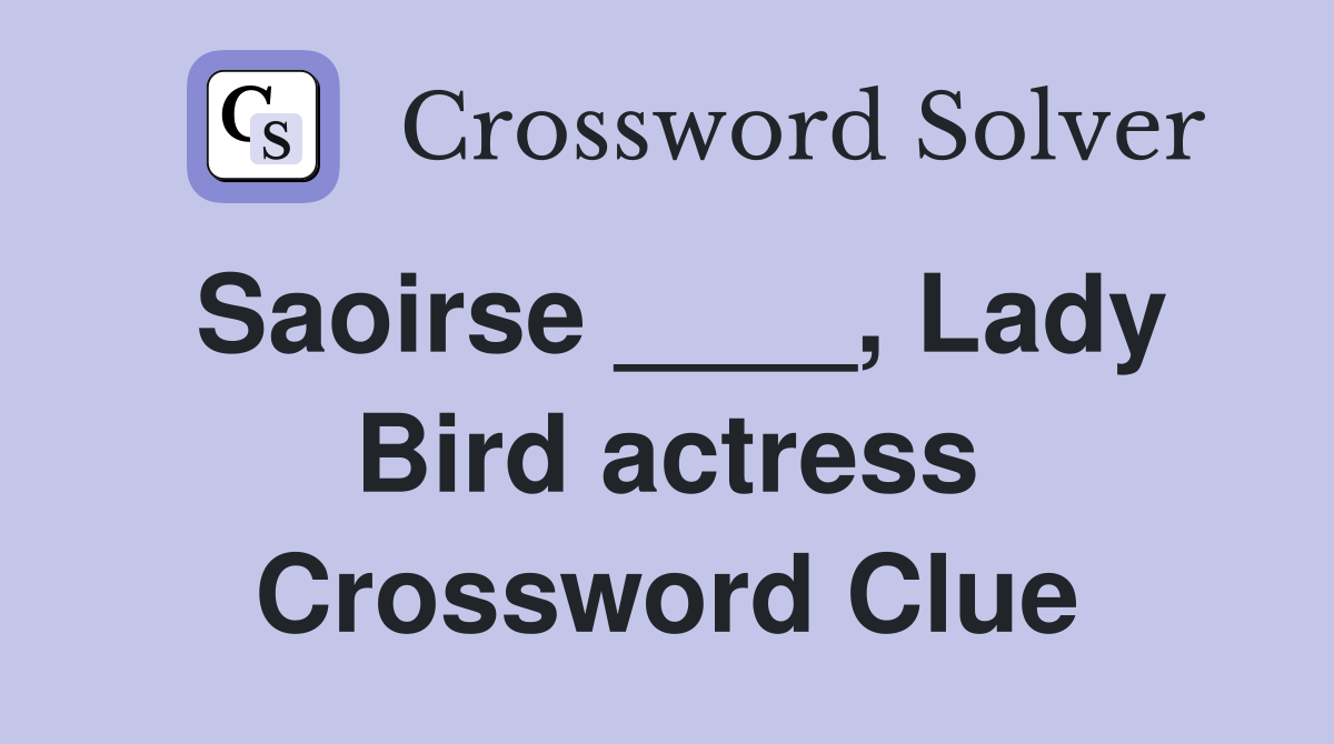 Saoirse ____, Lady Bird actress Crossword Clue