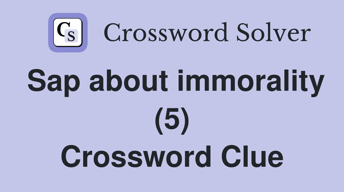 Sap about immorality (5) Crossword Clue
