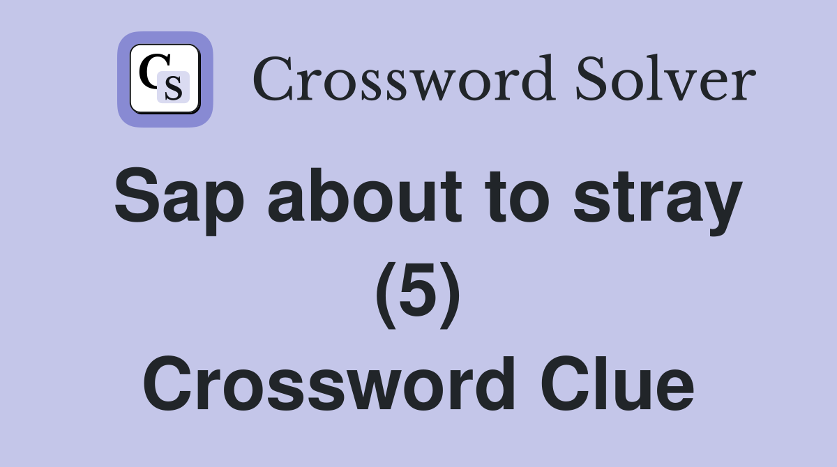 Sap about to stray (5) Crossword Clue