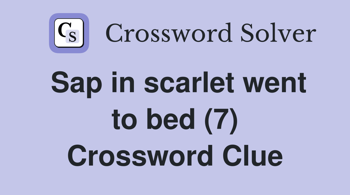 Sap in scarlet went to bed (7) Crossword Clue
