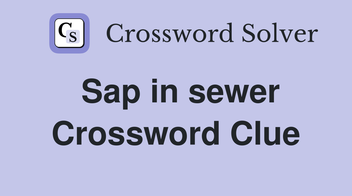 Sap in sewer Crossword Clue