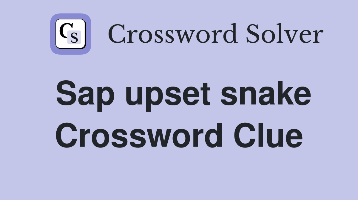Sap upset snake Crossword Clue