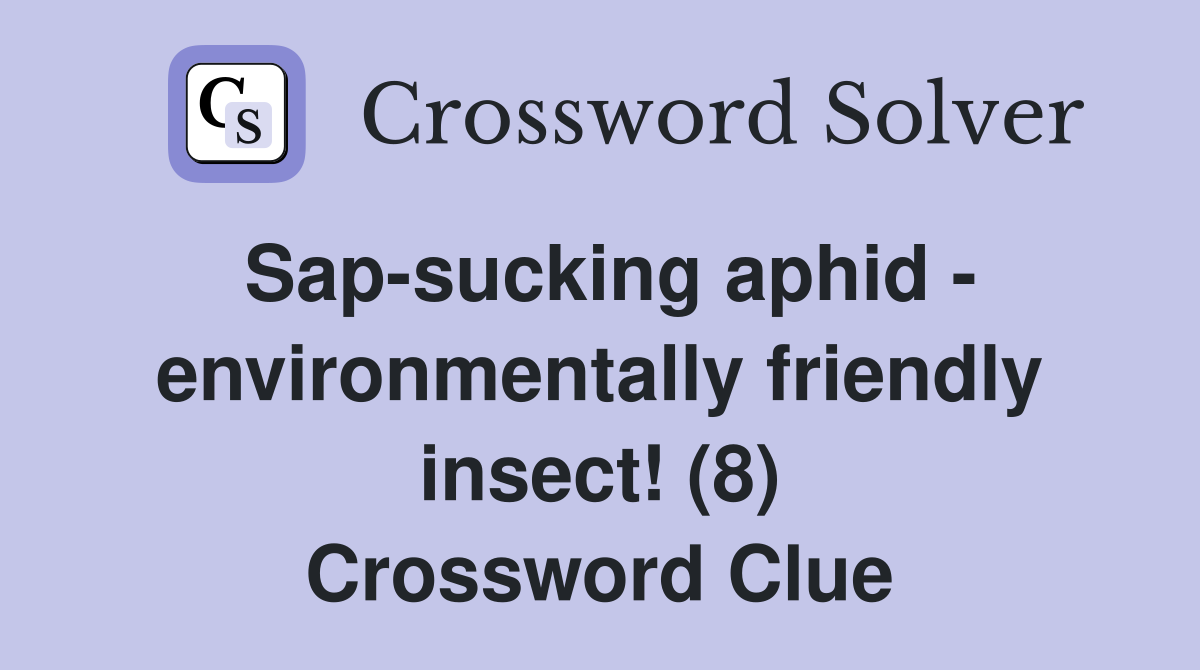 Sap-sucking aphid - environmentally friendly insect! (8) Crossword Clue
