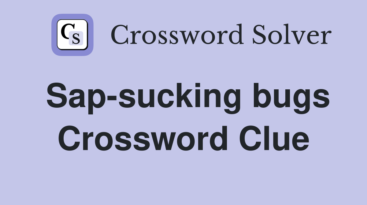 Sap-sucking bugs Crossword Clue