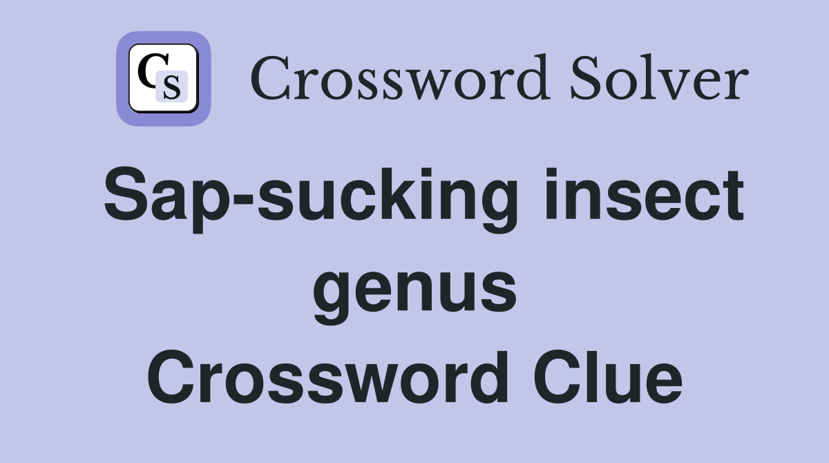 Sap-sucking insect genus Crossword Clue