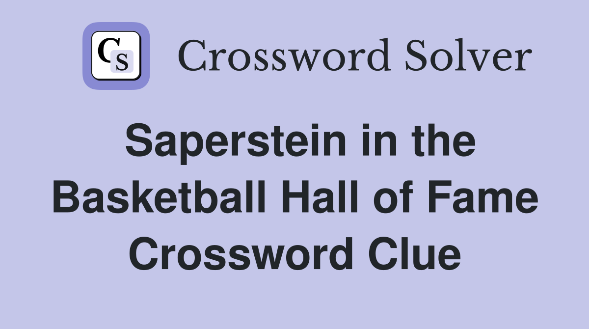 Saperstein in the Basketball Hall of Fame Crossword Clue