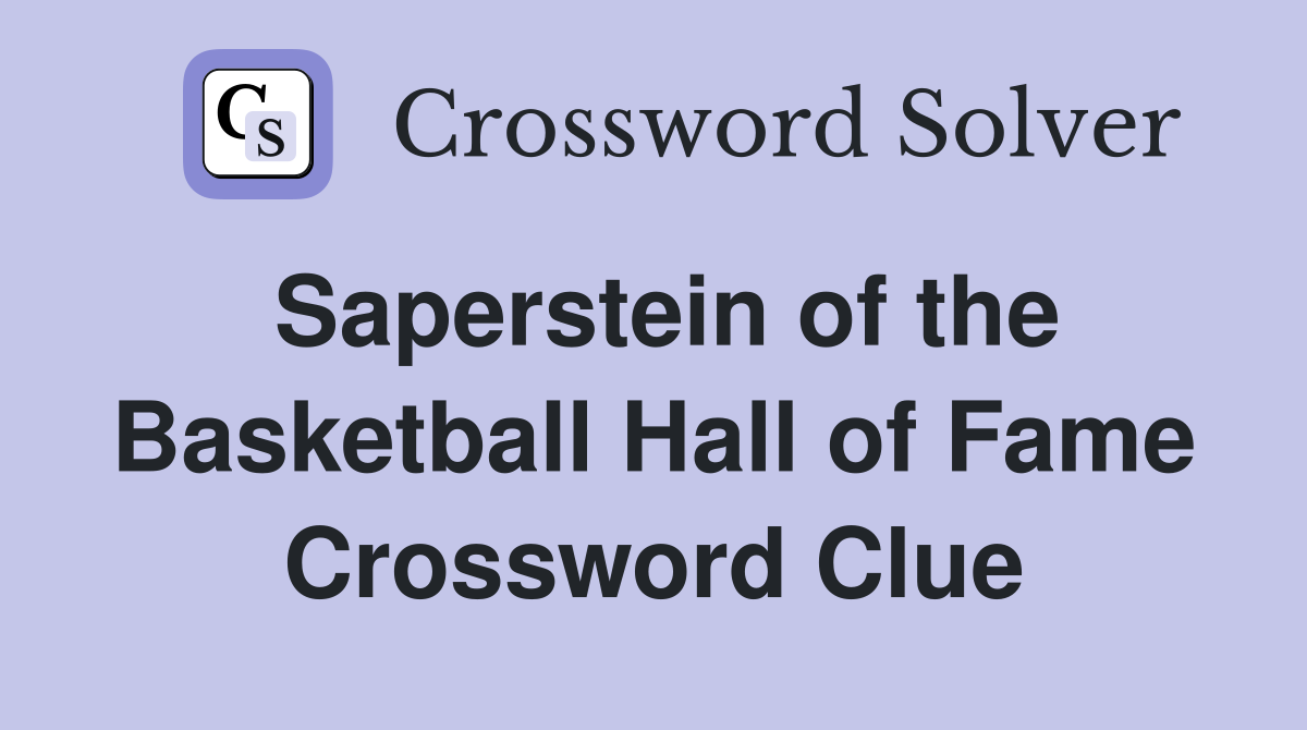 Saperstein of the Basketball Hall of Fame Crossword Clue