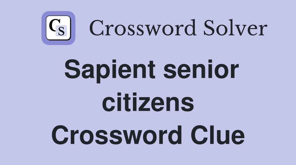 Sapient senior citizens Crossword Clue