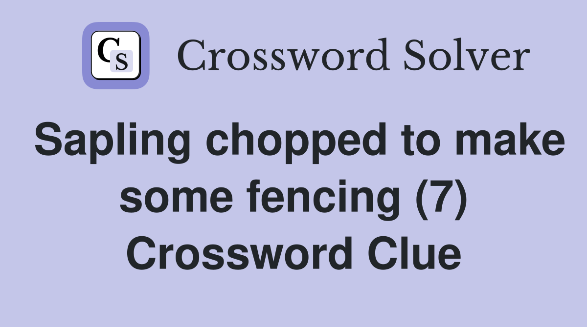 Sapling chopped to make some fencing (7) Crossword Clue