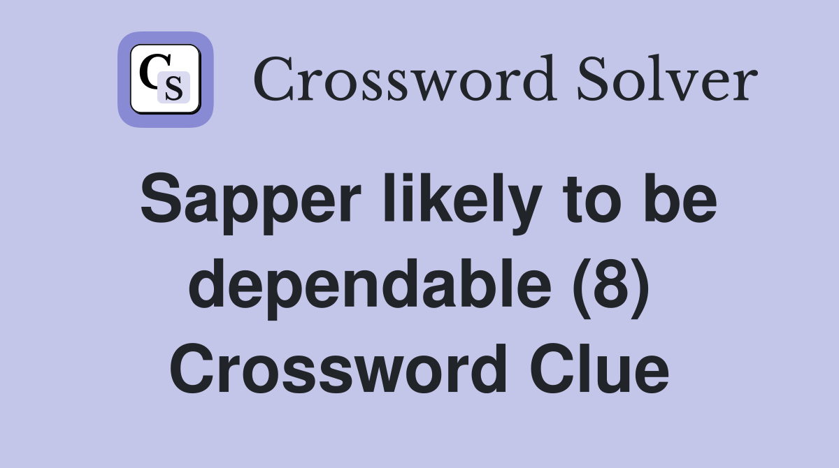 Sapper likely to be dependable (8) Crossword Clue