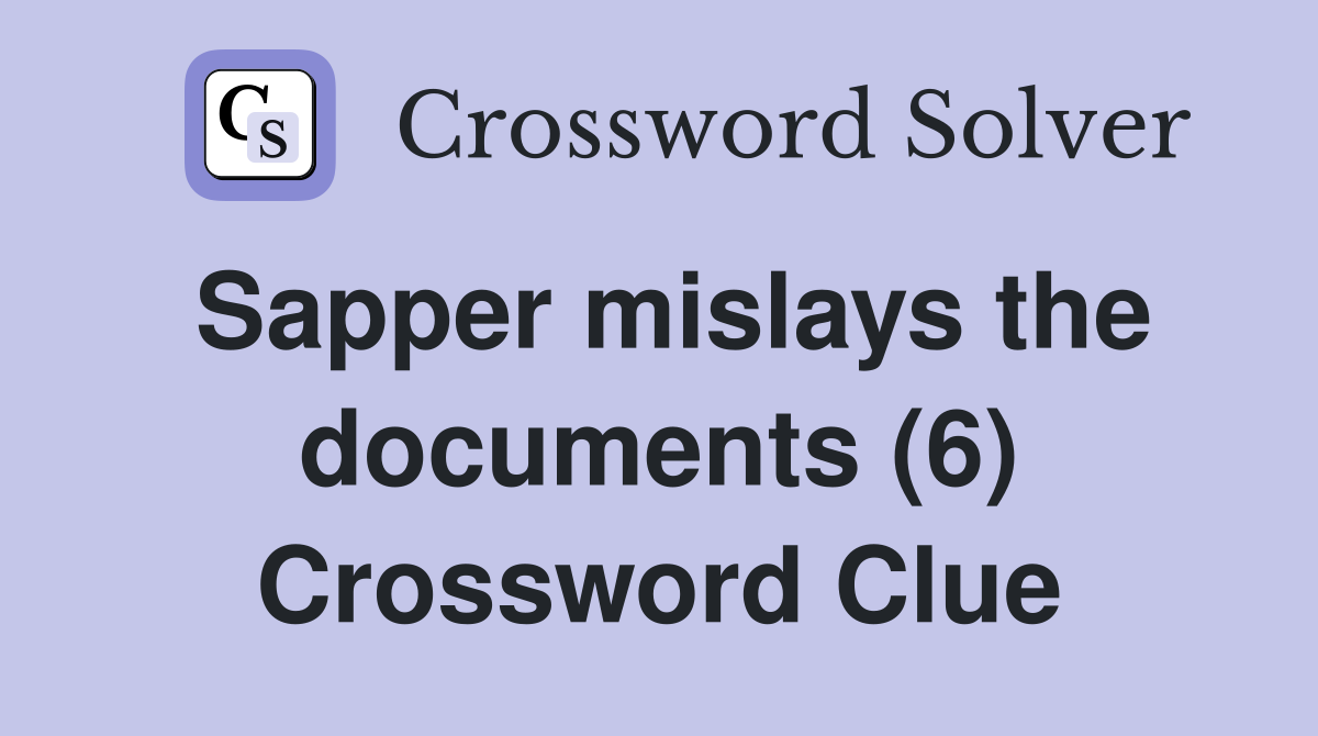 Sapper mislays the documents (6) Crossword Clue